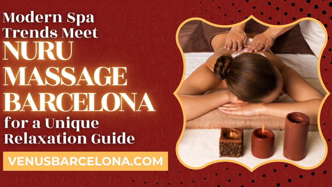 Las tendencias modernas de spa se unen al masaje Nuru en Barcelona para ofrecer una guía de relajación única